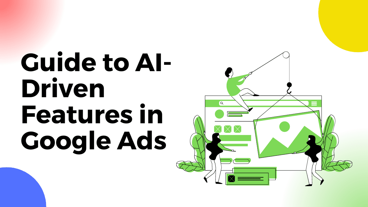 You are currently viewing Comprehensive Guide to AI-Driven Features in Google Ads