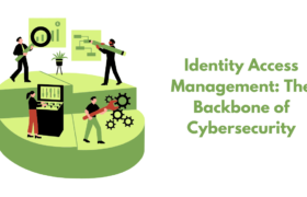 Identity Access Management: The Backbone of Cybersecurity