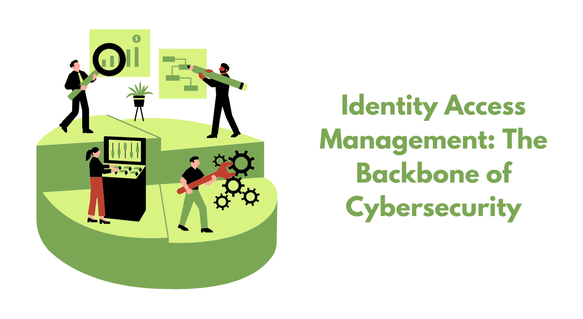 Read more about the article Identity Access Management: The Backbone of Cybersecurity