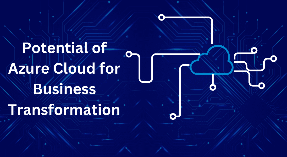 Read more about the article Unlocking the Potential of Azure Cloud for Business Transformation